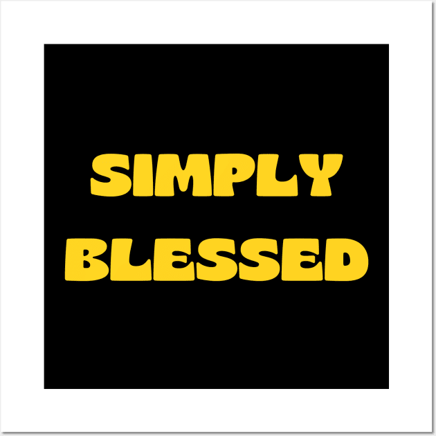 Simply blessed Wall Art by Prayingwarrior